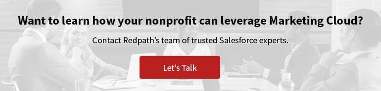 Click this image to contact Redpath’s team of Salesforce experts and learn how you can leverage Marketing Cloud for nonprofits. 