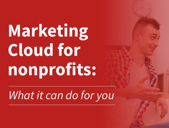 In this article, you’ll learn what Marketing Cloud for nonprofits is and what it can do for your marketing capabilities.