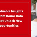 The title of this post, “Valuable Insights from Donor Data that Unlock New Opportunities.”